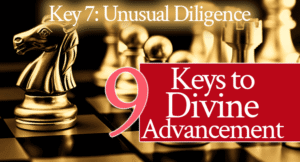 9 Keys to Divine Advancement: Unusual Diligence | by Jamie Rohrbaugh | FromHisPresence.com