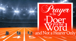 Prayer to Be a Doer of the Word, and Not a Hearer Only | by Jamie Rohrbaugh | FromHisPresence.com