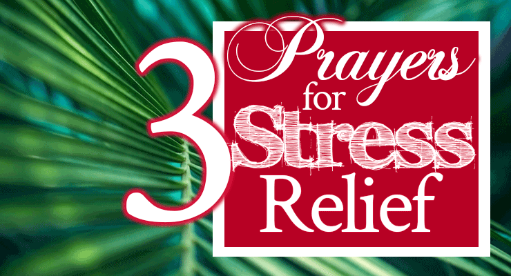 3 Prayers for Stress Relief | by Jamie Rohrbaugh | FromHisPresence.com