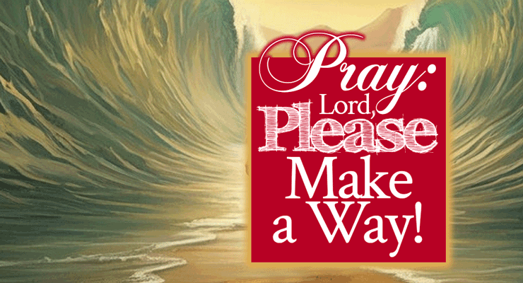 Pray: "Lord, Please Make a Way!" | by Jamie Rohrbaugh | FromHisPresence.com