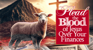 Plead the Blood of Jesus Over Your Finances | by Jamie Rohrbaugh | FromHisPresence.com