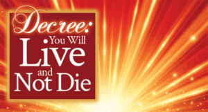 Decree: You Will Live and Not Die! | by Jamie Rohrbaugh | FromHisPresence.com
